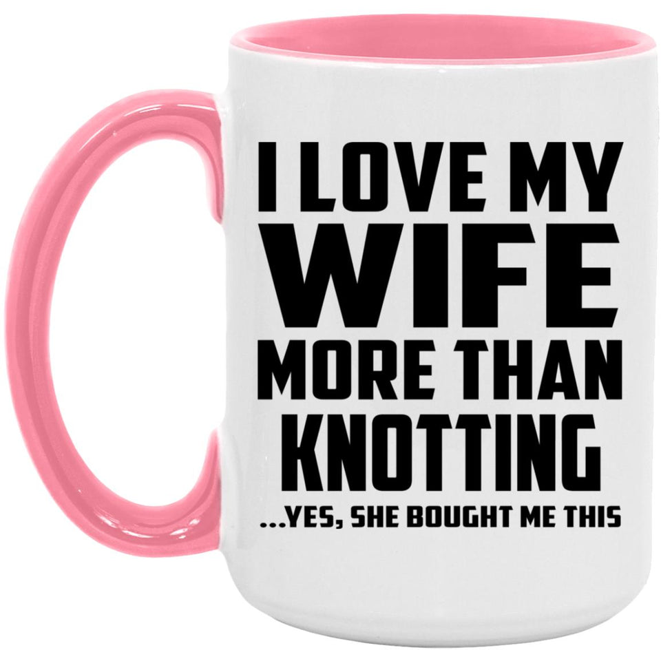 I Love My Wife More Than Knotting - 15oz Accent Mug Pink