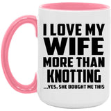 I Love My Wife More Than Knotting - 15oz Accent Mug Pink
