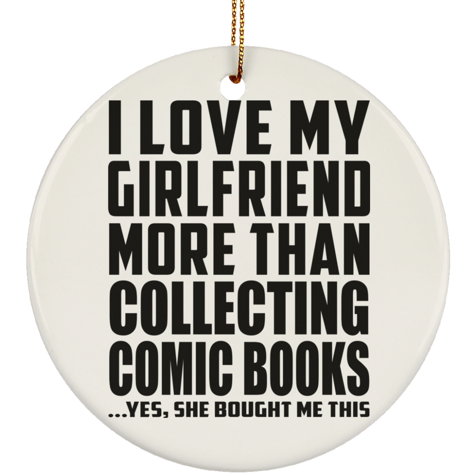 I Love My Girlfriend More Than Collecting Comic Books - Circle Ornament