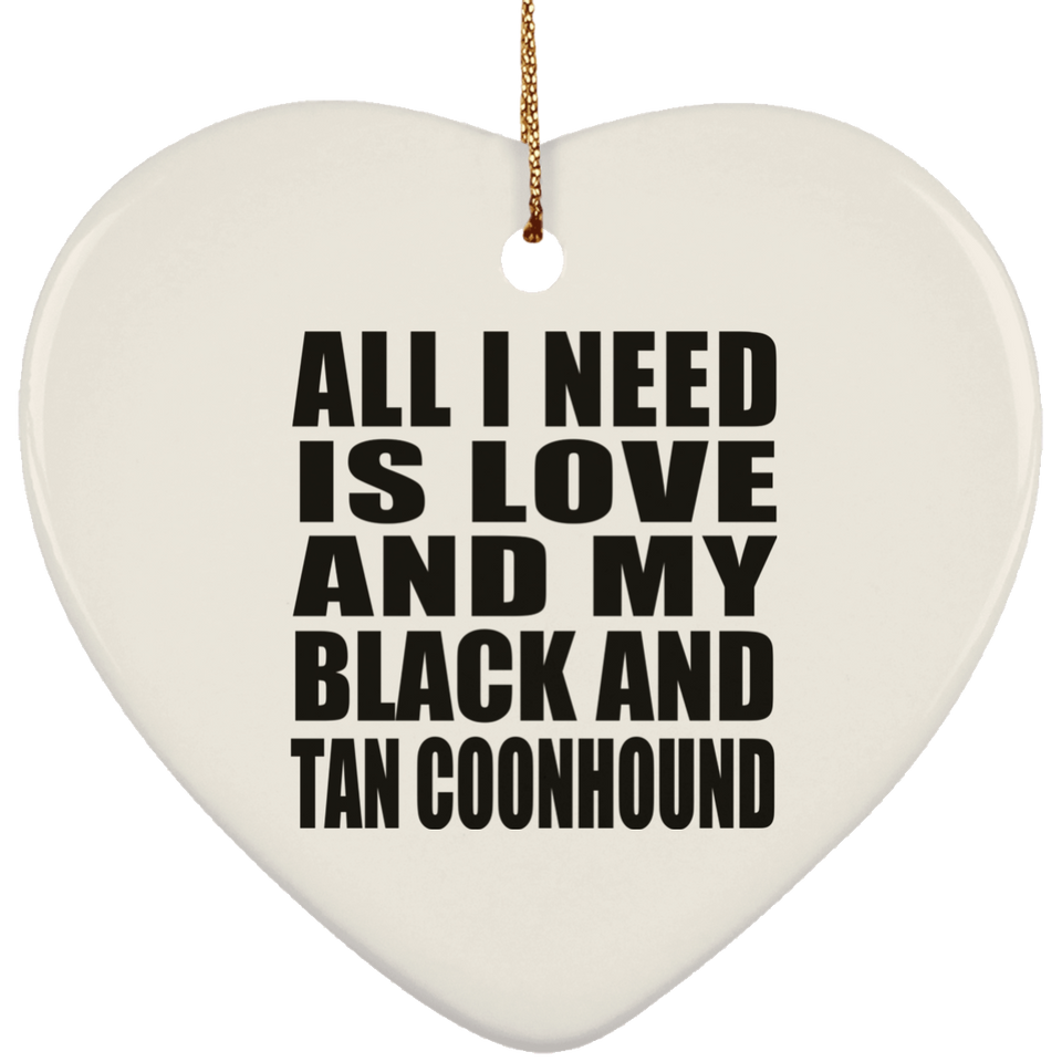 All I Need Is Love And My Black And Tan Coonhound - Heart Ornament