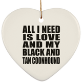 All I Need Is Love And My Black And Tan Coonhound - Heart Ornament