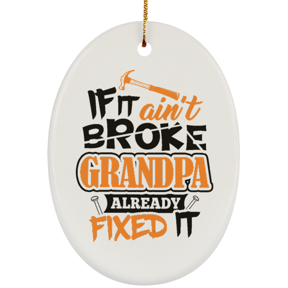 If It Ain't Broke, Grandpa Already Fixed It - Oval Ornament