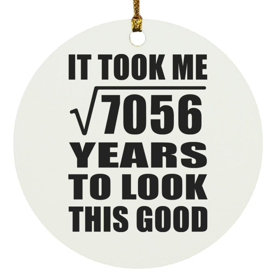 84th Birthday Took Square Root of 7056 Years To Look Good - Circle Ornament