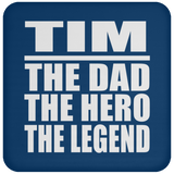 Tim The Dad The Hero The Legend - Drink Coaster