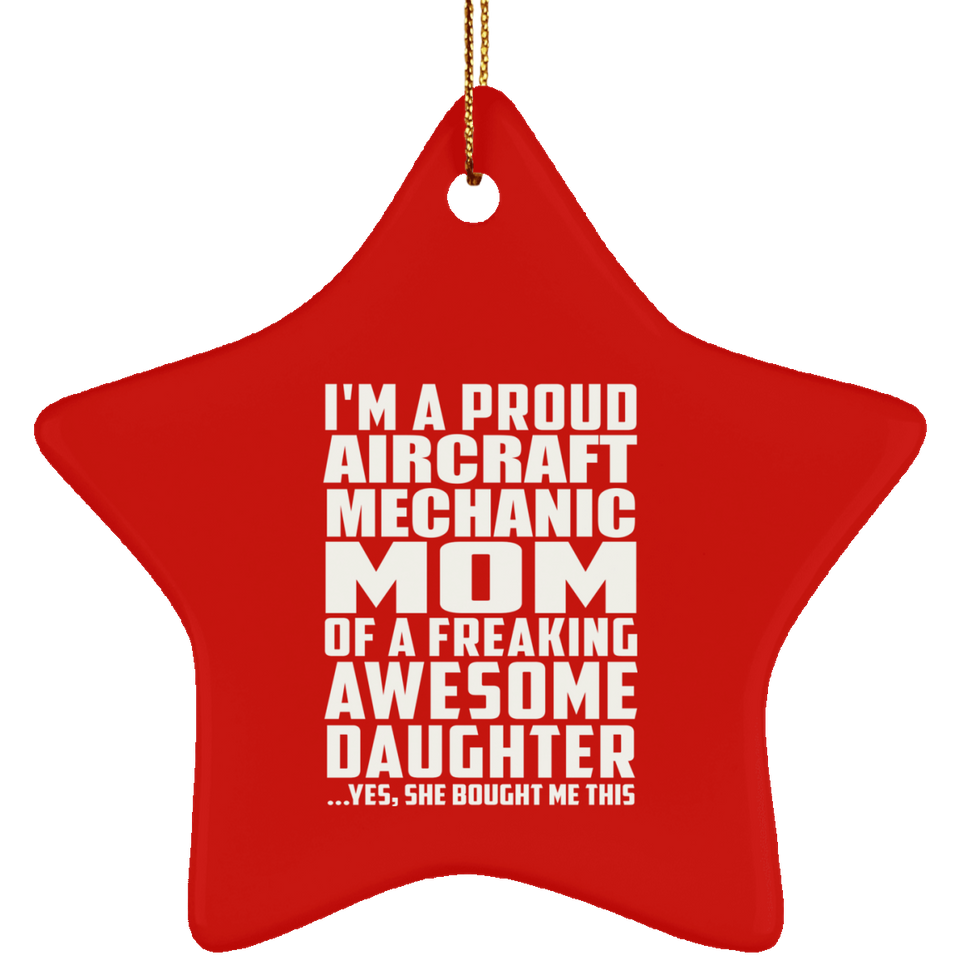 Proud Aircraft Mechanic Mom Of Awesome Daughter - Star Ornament