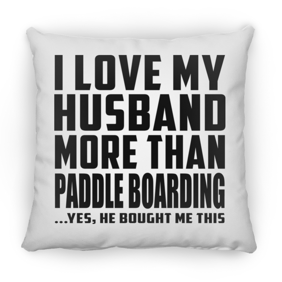 I Love My Husband More Than Paddle Boarding - Throw Pillow