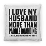 I Love My Husband More Than Paddle Boarding - Throw Pillow