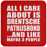 All I Care About Is Drentsche Patrijshond - Drink Coaster