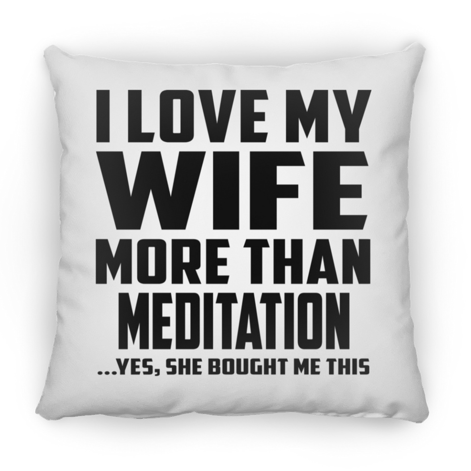 I Love My Wife More Than Meditation - Throw Pillow