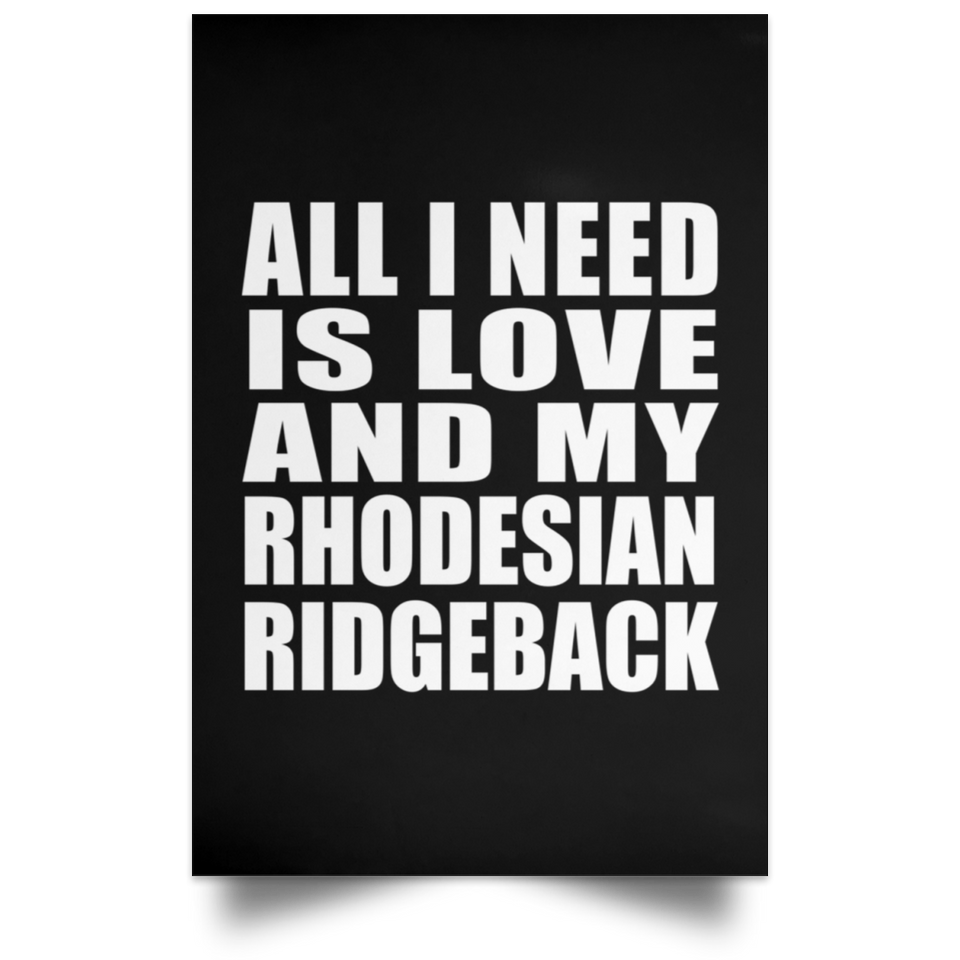 All I Need Is Love And My Rhodesian Ridgeback - Poster Portrait