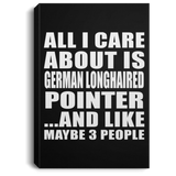 All I Care About Is German Longhaired Pointer - Canvas Portrait