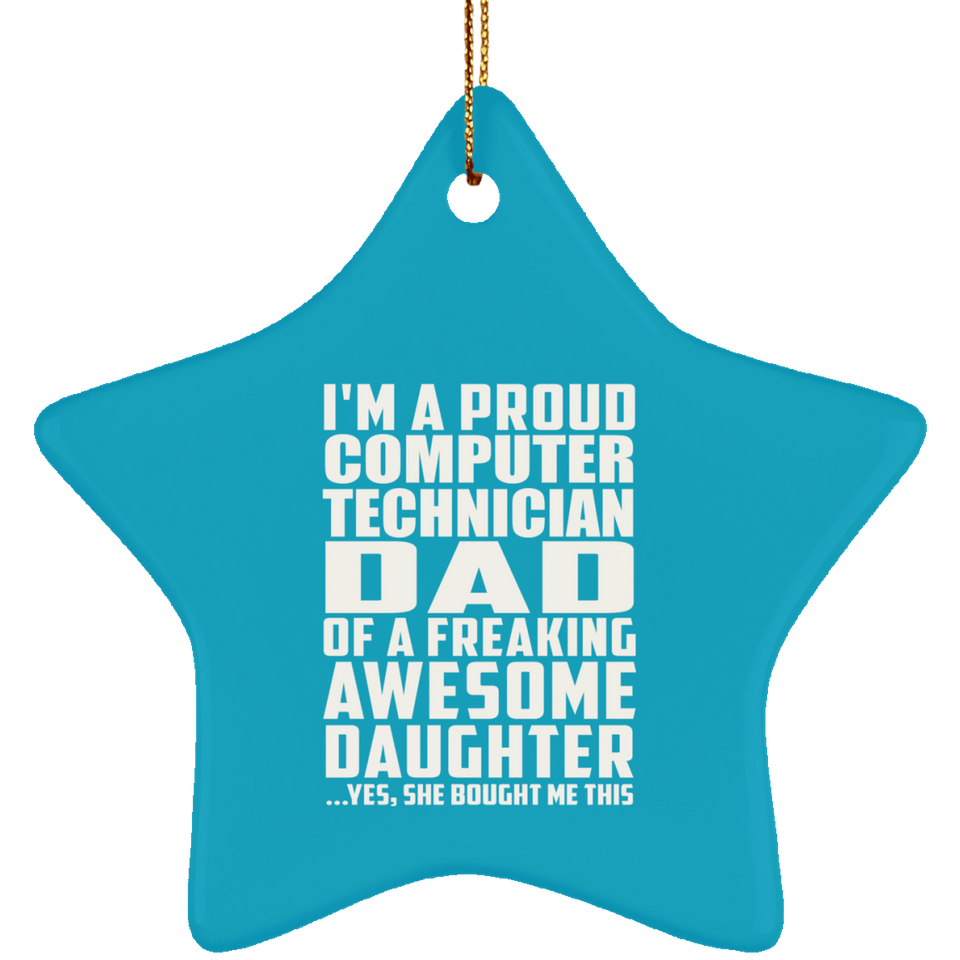 Proud Computer Technician Dad Of Awesome Daughter - Star Ornament