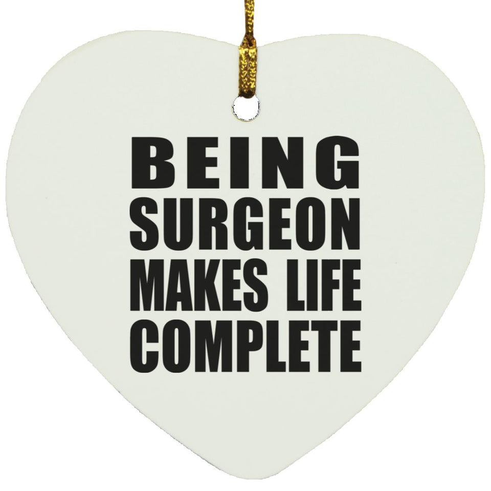 Being Surgeon Makes Life Complete - Heart Ornament