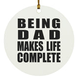 Being Dad Makes Life Complete - Circle Ornament
