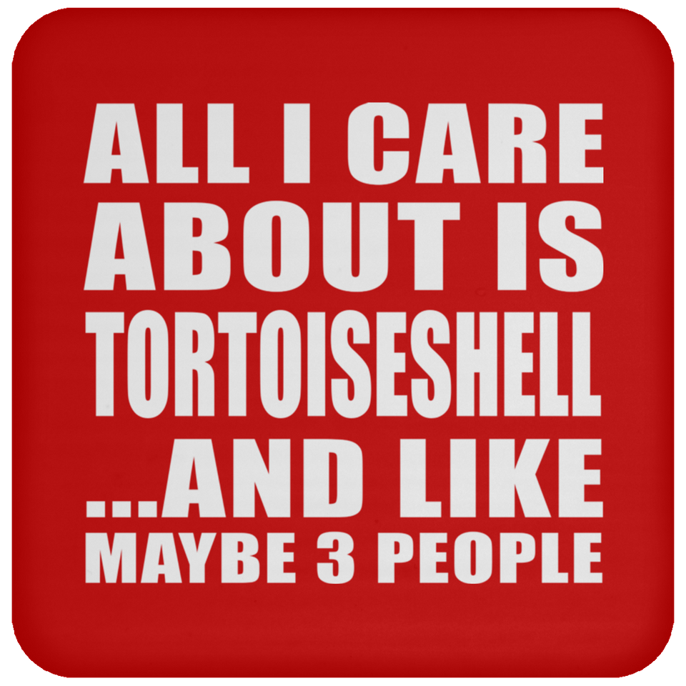 All I Care About Is Tortoiseshell - Drink Coaster