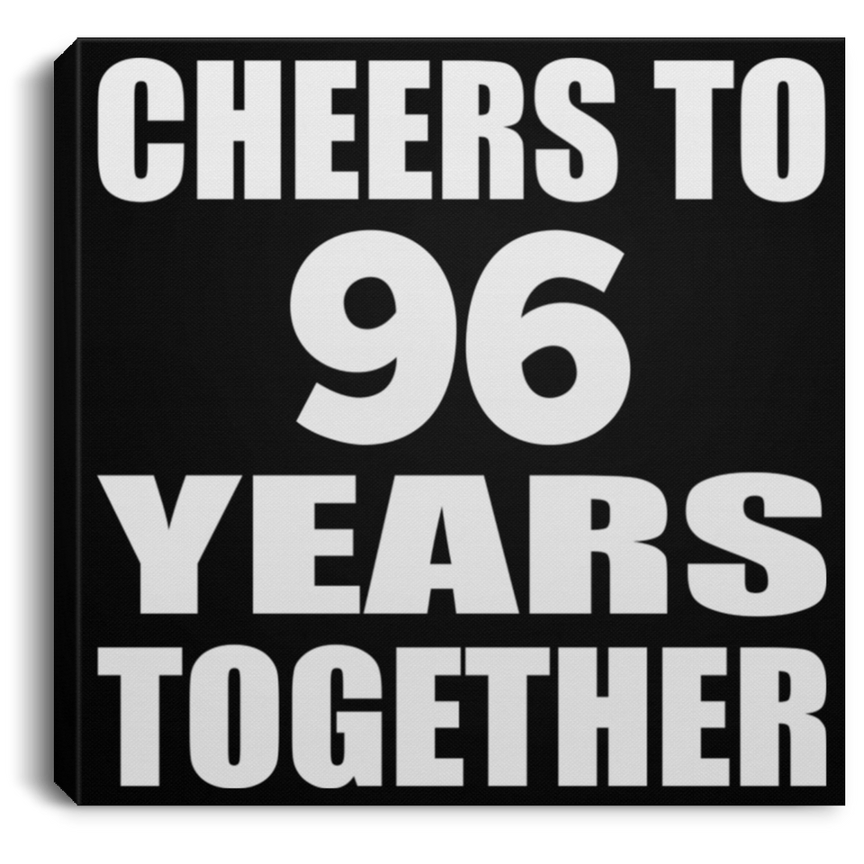 96th Anniversary Cheers To 96 Years Together - Canvas Square
