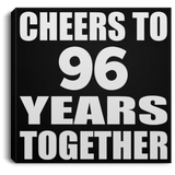 96th Anniversary Cheers To 96 Years Together - Canvas Square