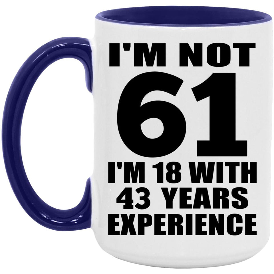 61st Birthday I'm Not 61 I'm 18 With 43 Years Experience - 15oz Accent Mug Purple