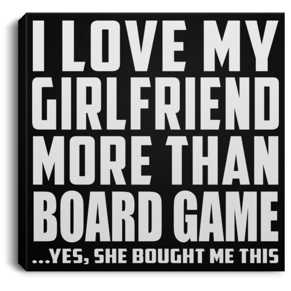 I Love My Girlfriend More Than Board Game - Canvas Square