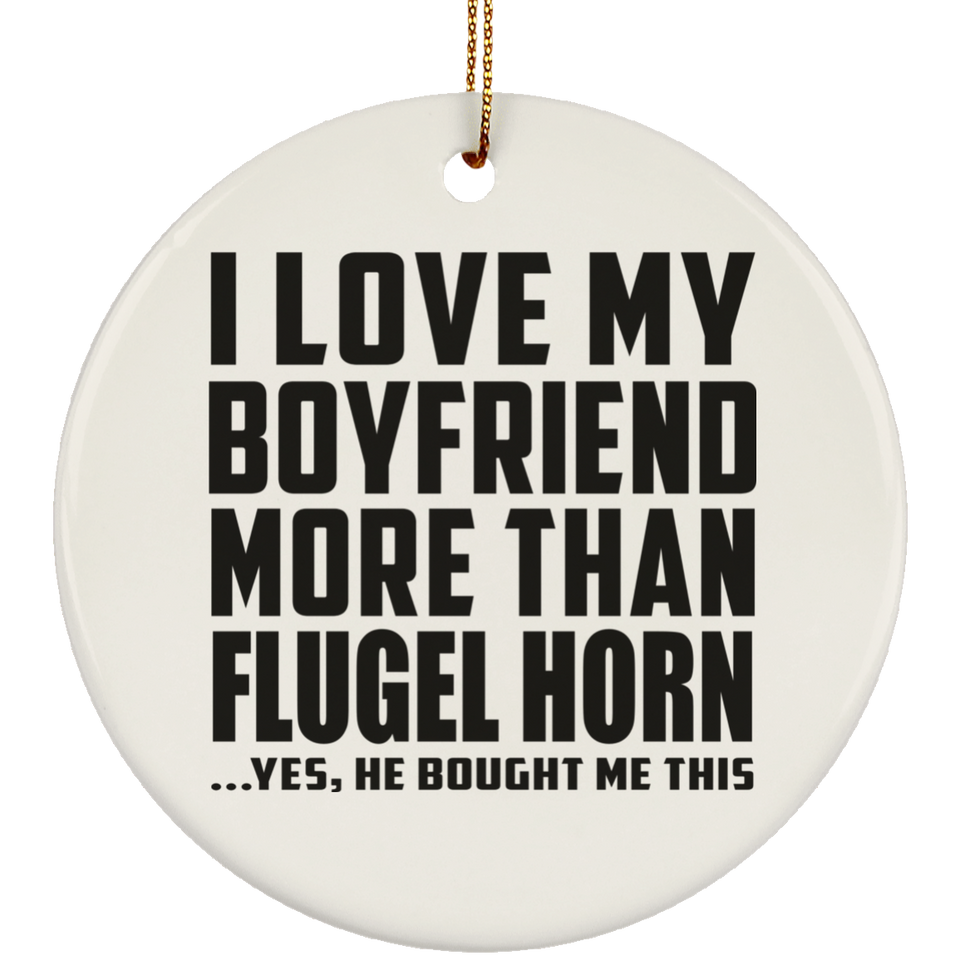 I Love My Boyfriend More Than Flugel Horn - Circle Ornament