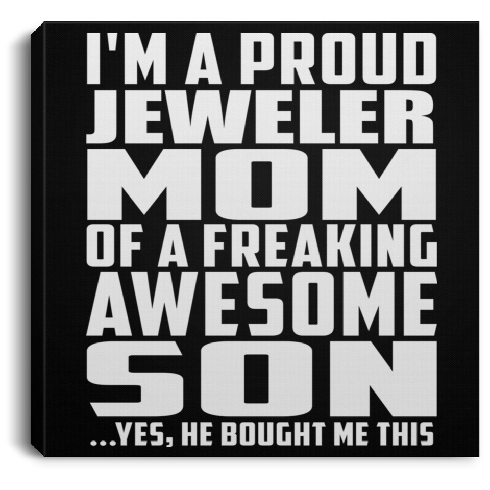 Proud Jeweler Mom Of Awesome Son - Canvas Square