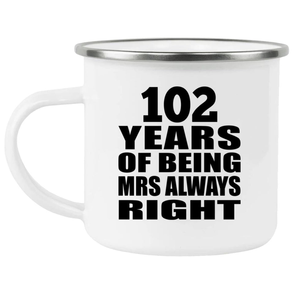 102nd Anniversary 102 Years of Being Mrs Always Right - 12oz Camping Mug