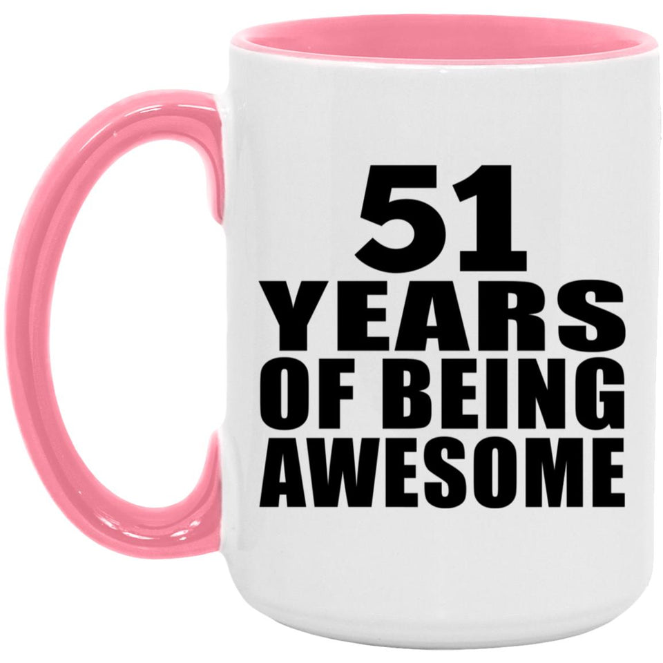 51st Birthday 51 Years Of Being Awesome - 15oz Accent Mug Pink