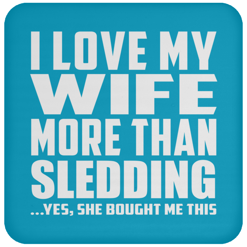 I Love My Wife More Than Sledding - Drink Coaster