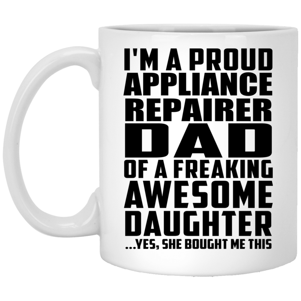 Proud Appliance Repairer Dad Of Awesome Daughter - 11 Oz Coffee Mug