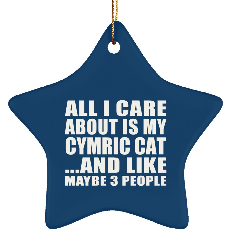 All I Care About Is My Cymric Cat - Star Ornament