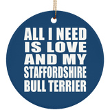 All I Need Is Love And My Staffordshire Bull Terrier - Circle Ornament