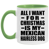 All I Want For Christmas Is My Mexican Hairless Dog - 11oz Accent Mug Green