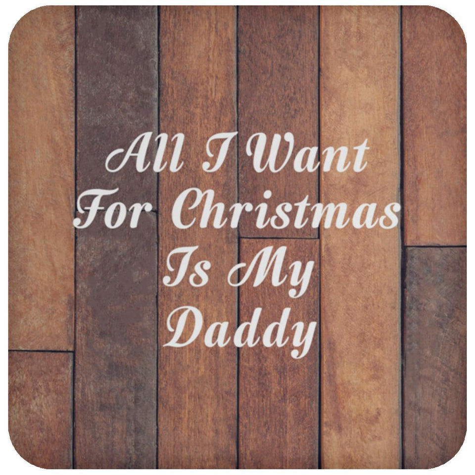 All I Want For Christmas Is My Daddy - Drink Coaster E