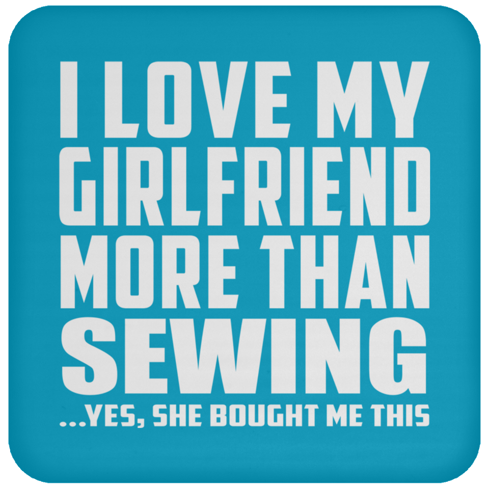 I Love My Girlfriend More Than Sewing - Drink Coaster
