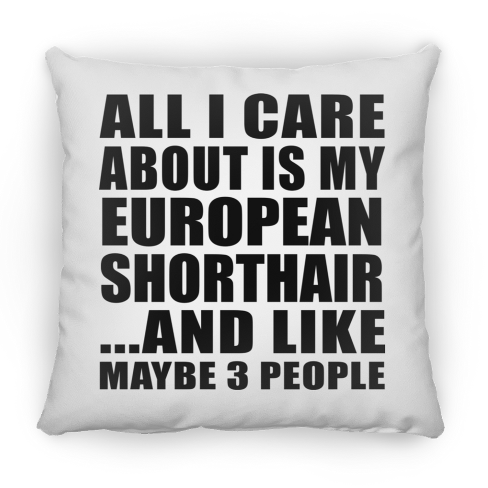 All I Care About Is My European Shorthair - Throw Pillow
