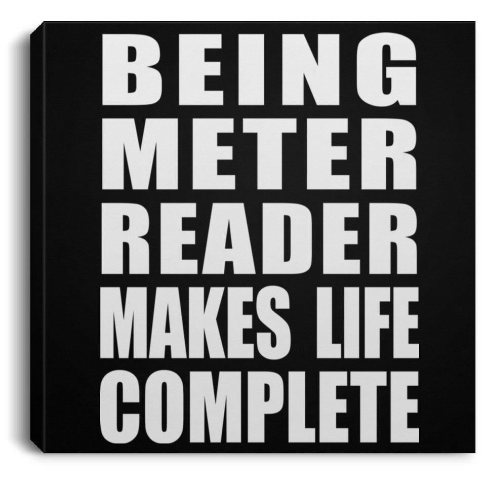 Being Meter Reader Makes Life Complete - Canvas Square