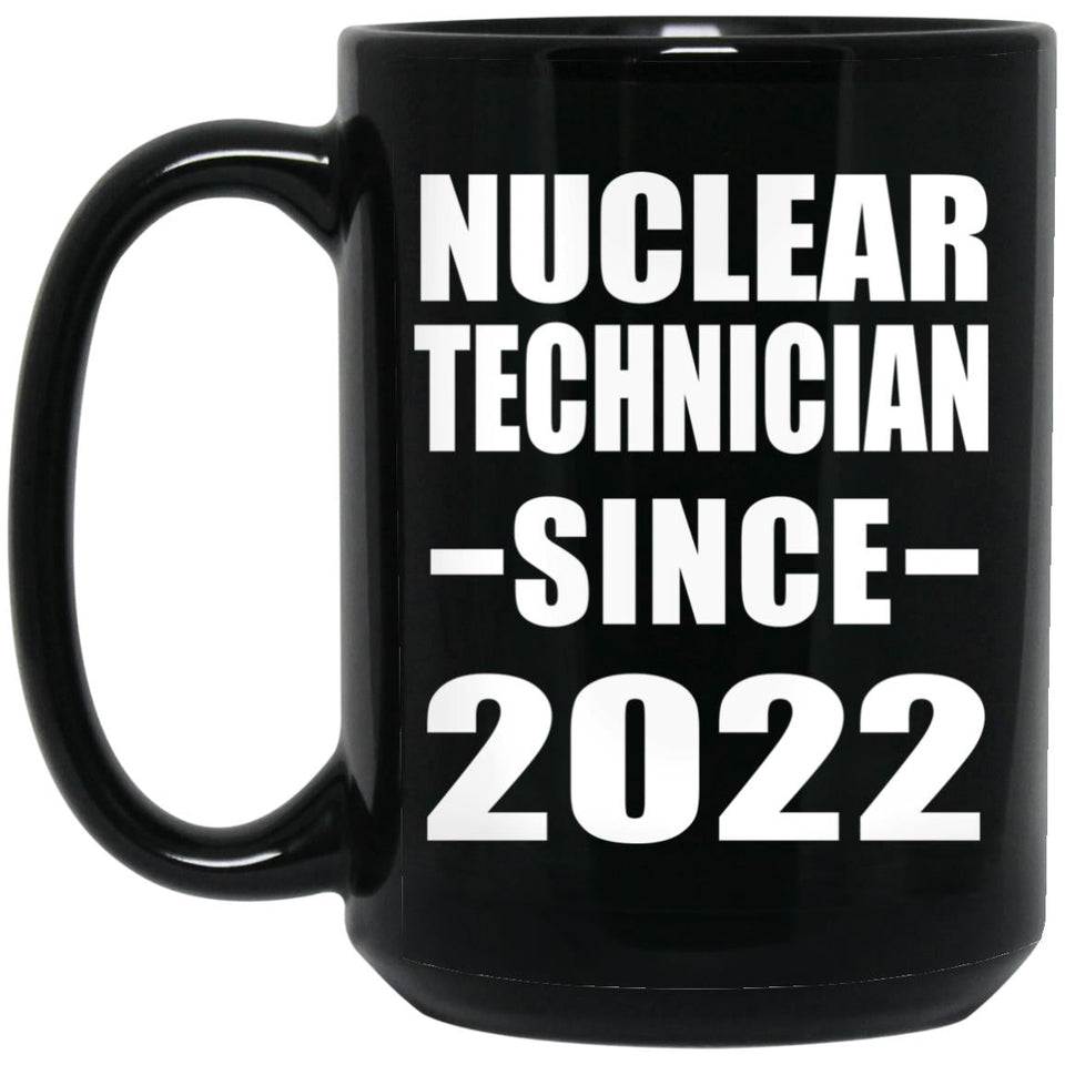 Nuclear Technician Since 2022 - 15oz Coffee Mug Black
