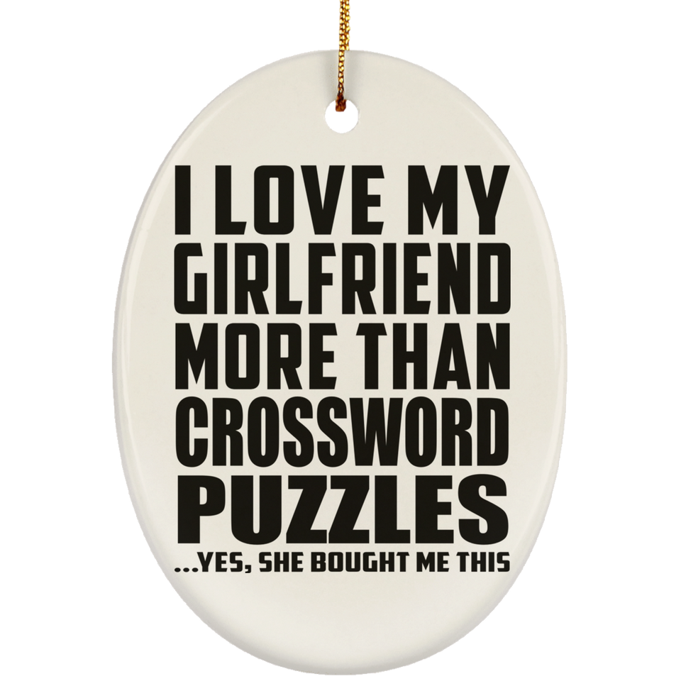 I Love My Girlfriend More Than Crossword Puzzles - Oval Ornament