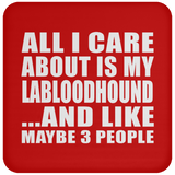 All I Care About Is My Labloodhound - Drink Coaster