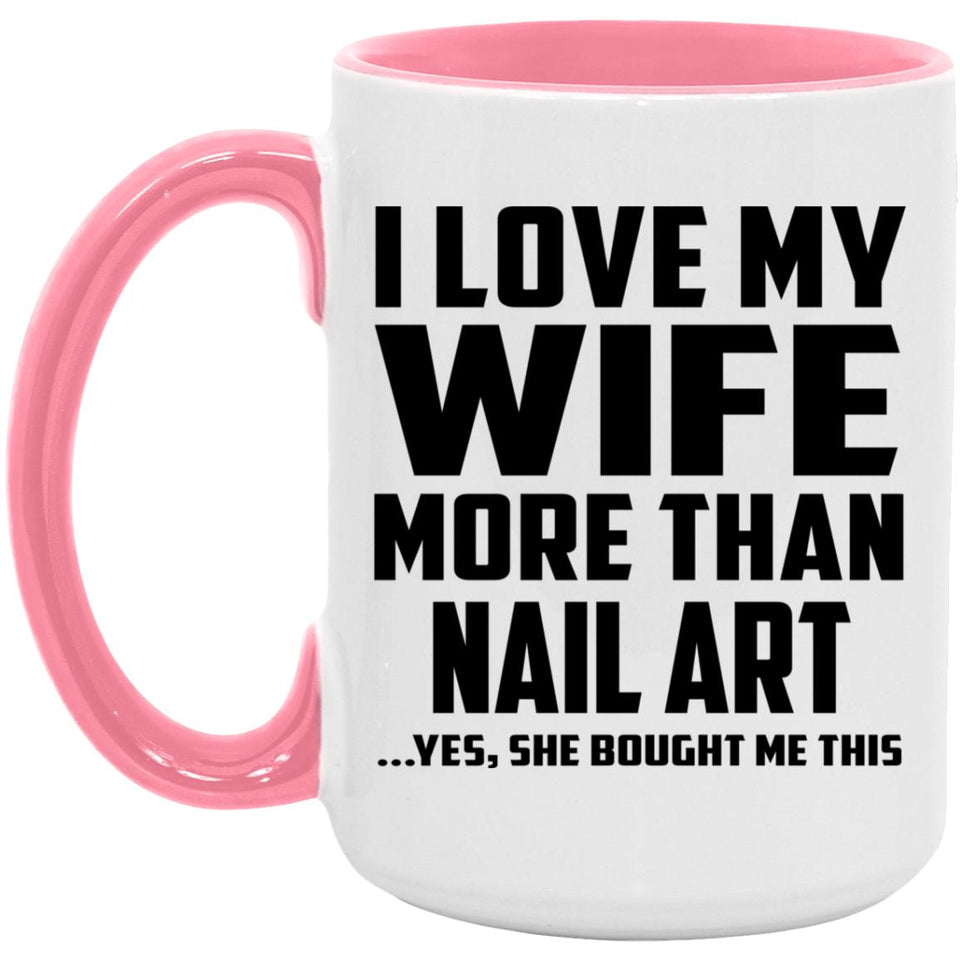 I Love My Wife More Than Nail Art - 15oz Accent Mug Pink