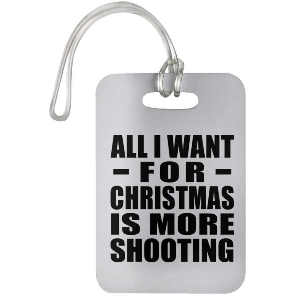All I Want For Christmas Is More Shooting - Luggage Bag Tag