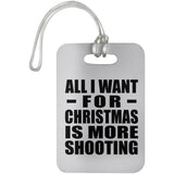 All I Want For Christmas Is More Shooting - Luggage Bag Tag