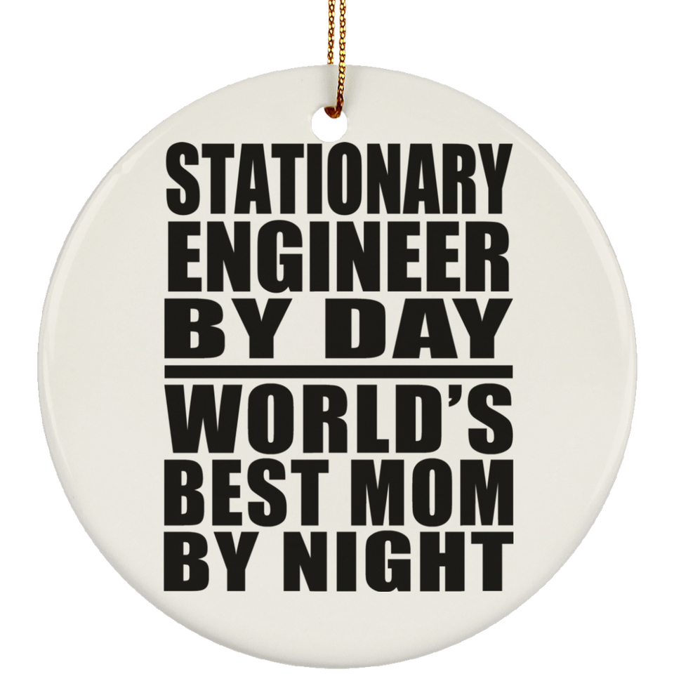 Stationary Engineer By Day World's Best Mom By Night - Circle Ornament