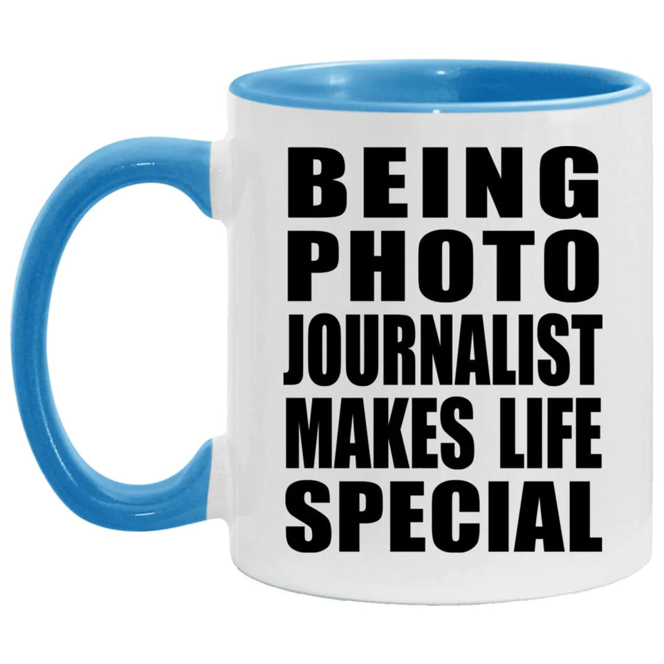 Being Photo Journalist Makes Life Special - 11oz Accent Mug Blue
