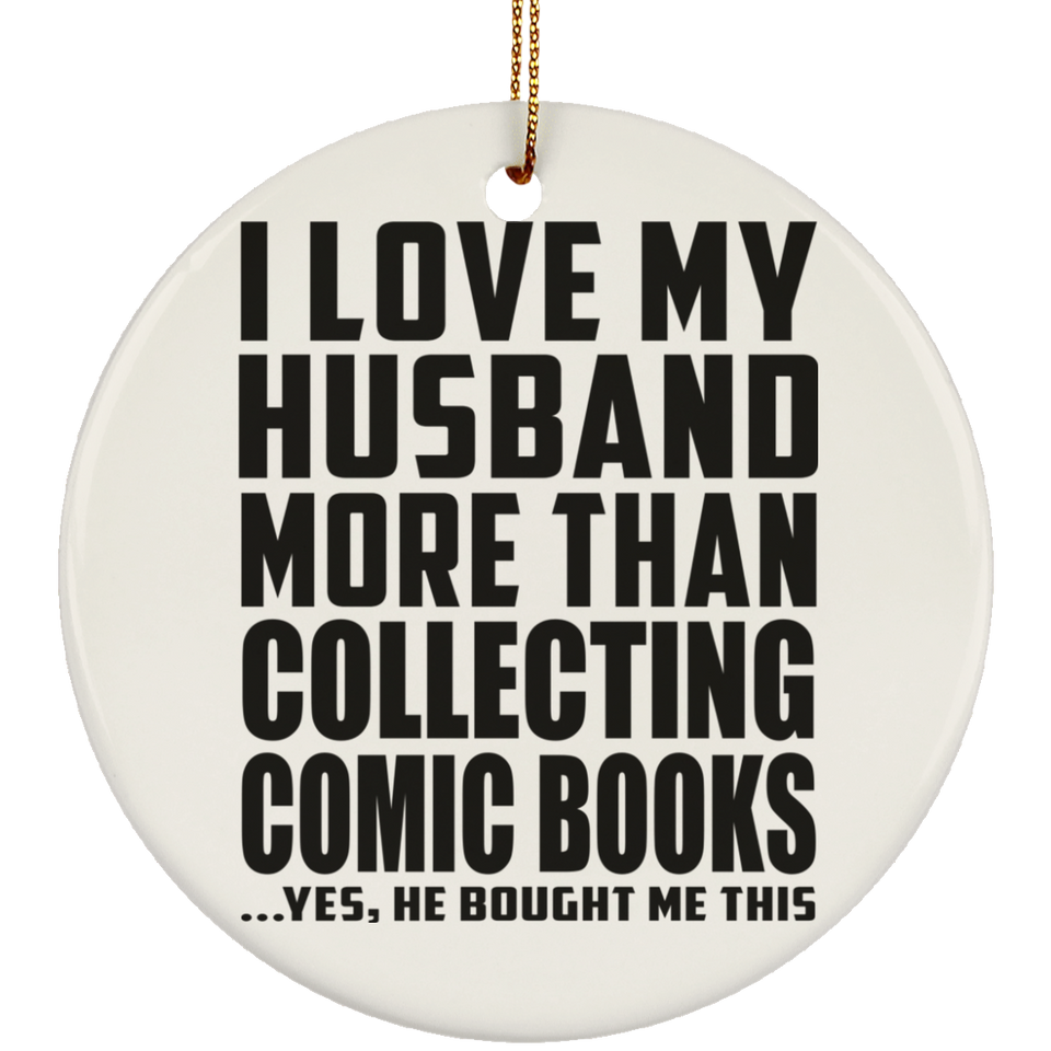 I Love My Husband More Than Collecting Comic Books - Circle Ornament