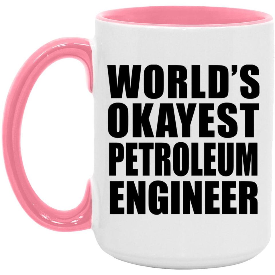 World's Okayest Petroleum Engineer - 15oz Accent Mug Pink
