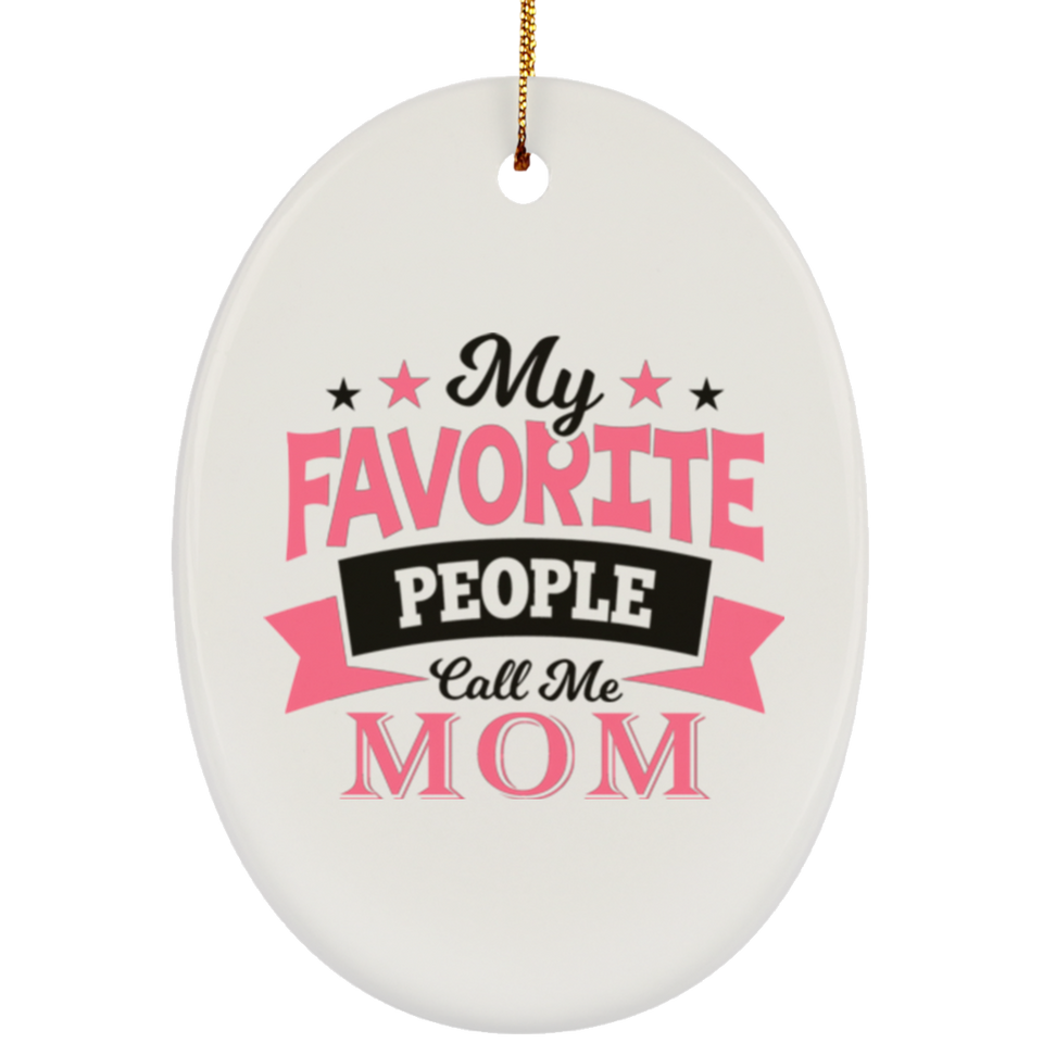 My Favorite People Call Me Mom - Oval Ornament