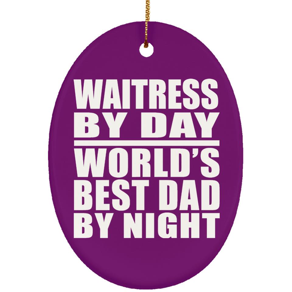 Waitress By Day World's Best Dad By Night - Oval Ornament