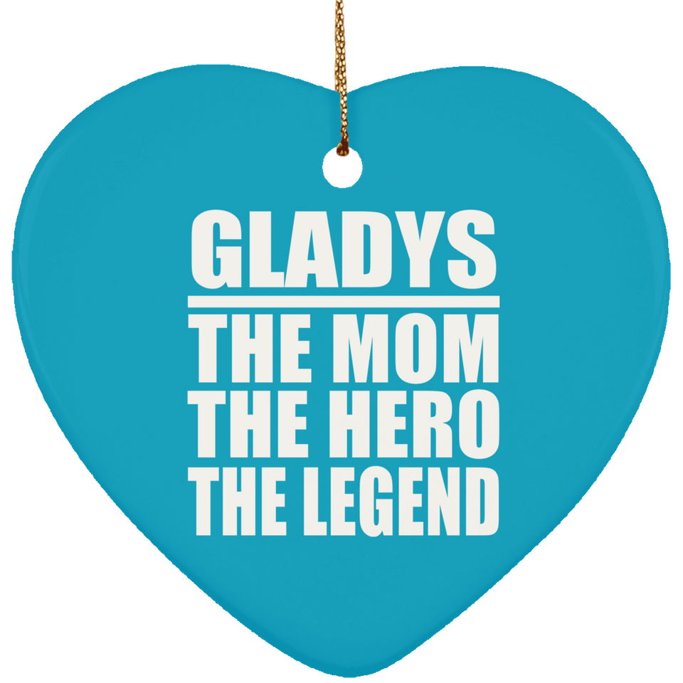 Gladys The Mom The Hero The Legend - Heart Ornament