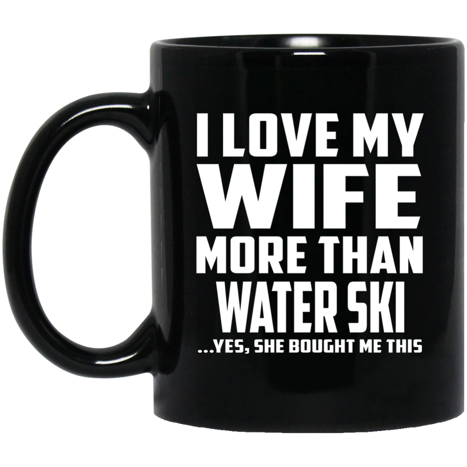 I Love My Wife More Than Water Ski - 11 Oz Coffee Mug